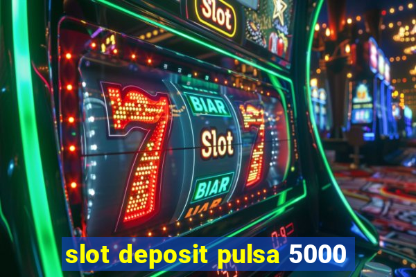 slot deposit pulsa 5000