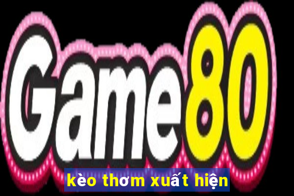 kèo thơm xuất hiện