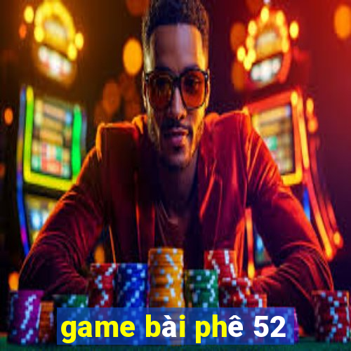 game bài phê 52