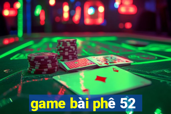 game bài phê 52