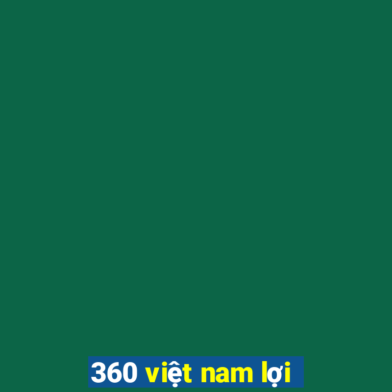 360 việt nam lợi