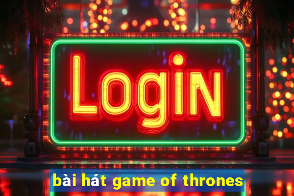 bài hát game of thrones