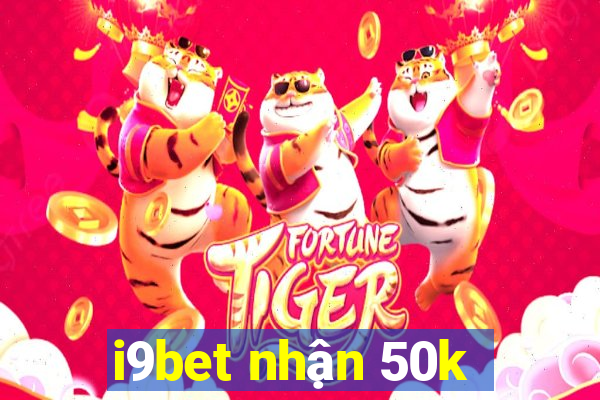 i9bet nhận 50k