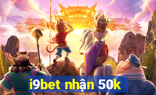 i9bet nhận 50k