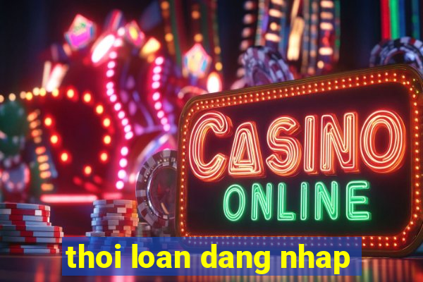 thoi loan dang nhap