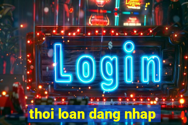 thoi loan dang nhap