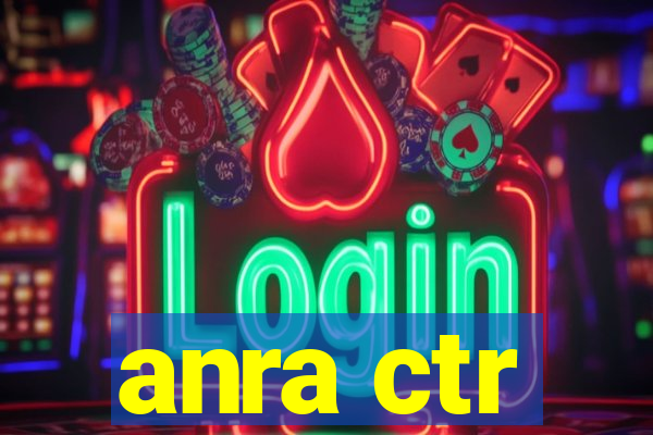 anra ctr