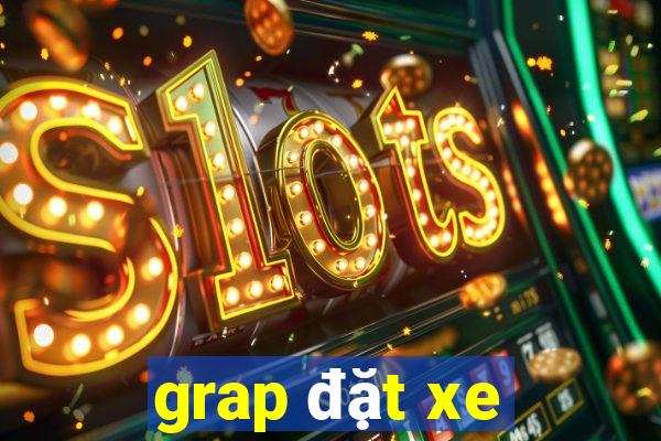 grap đặt xe