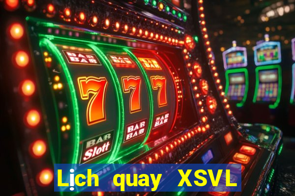 Lịch quay XSVL ngày thứ năm