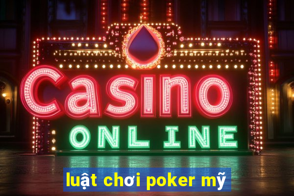 luật chơi poker mỹ