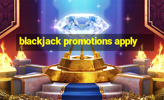 blackjack promotions apply