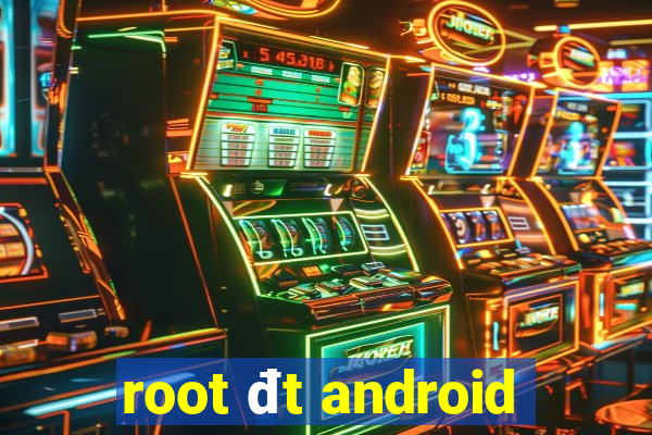 root đt android