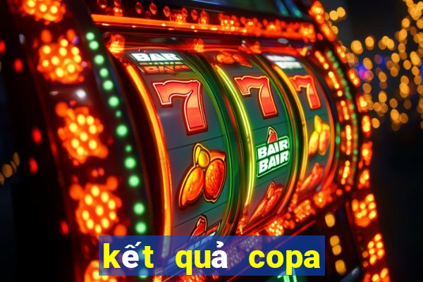 kết quả copa america 2021 hôm nay