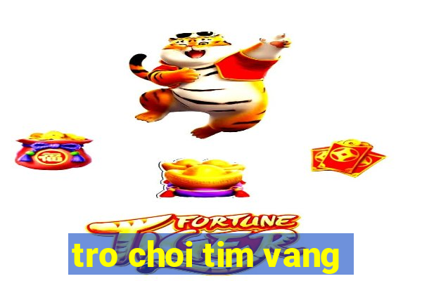 tro choi tim vang