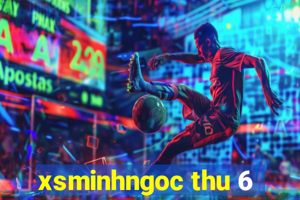 xsminhngoc thu 6