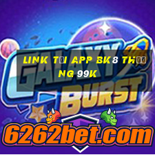 Link tải app Bk8 Thưởng 99k