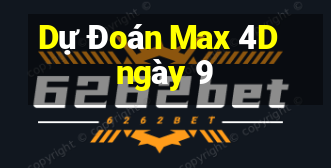 Dự Đoán Max 4D ngày 9