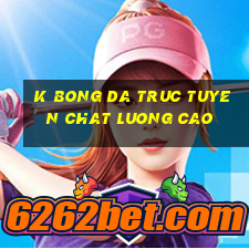 k bong da truc tuyen chat luong cao