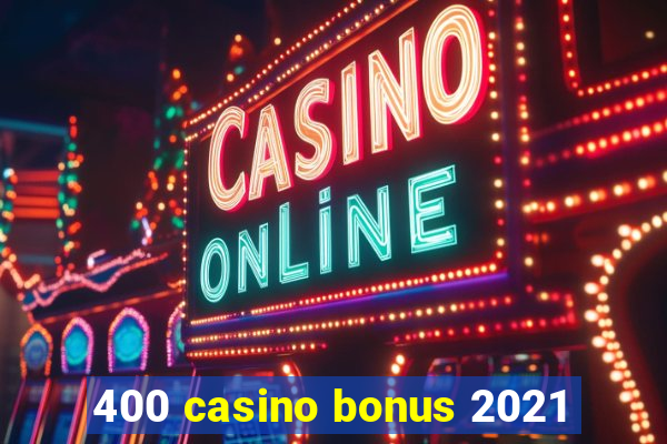 400 casino bonus 2021