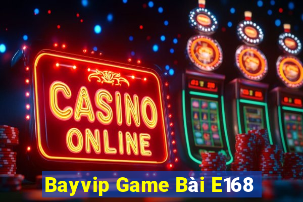 Bayvip Game Bài E168