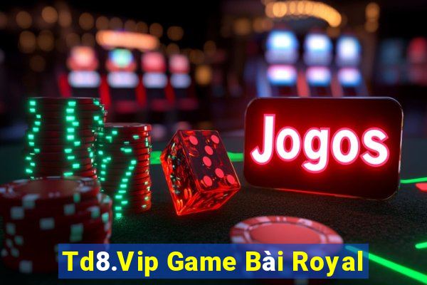 Td8.Vip Game Bài Royal