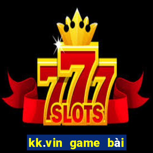 kk.vin game bài đổi thưởng