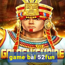 game bài 52fun