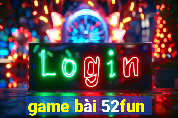 game bài 52fun