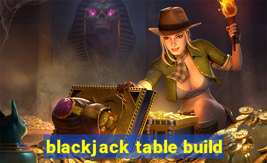 blackjack table build