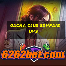 gacha club senpaibuns