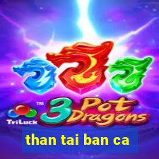 than tai ban ca