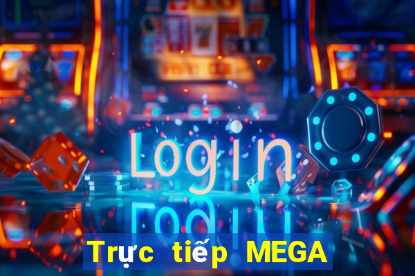 Trực tiếp MEGA 6 45 ngày 10