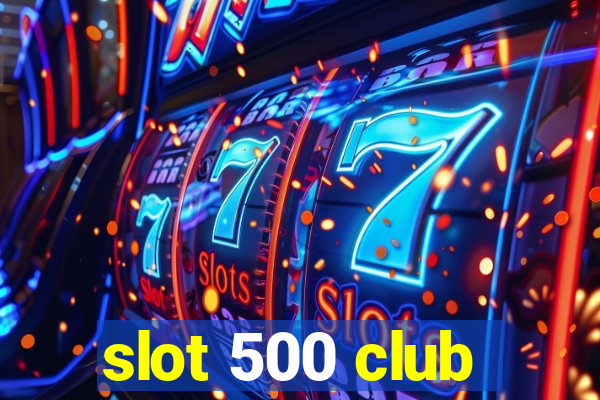 slot 500 club