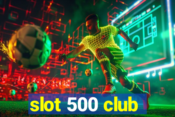 slot 500 club