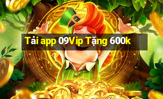 Tải app 09Vip Tặng 600k