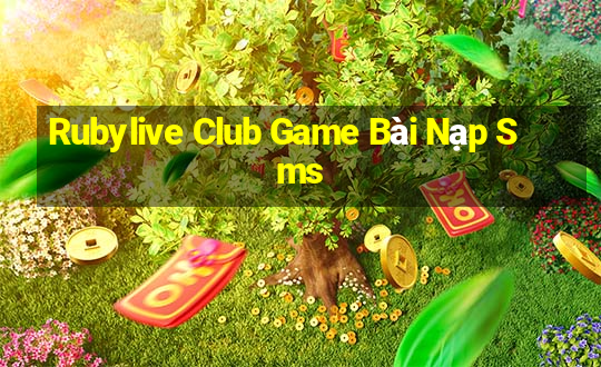 Rubylive Club Game Bài Nạp Sms