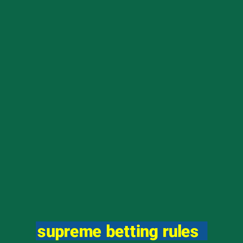 supreme betting rules