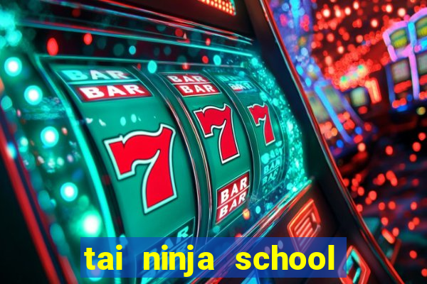 tai ninja school hack cho apk