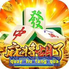 quay hu tang qua tan thu