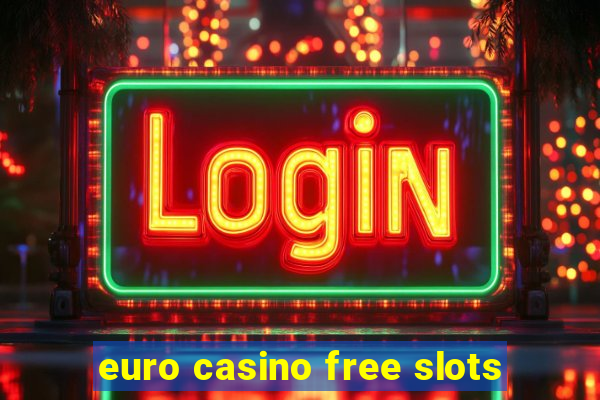 euro casino free slots