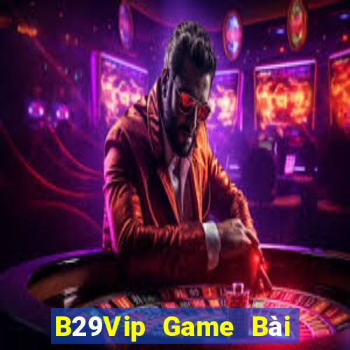 B29Vip Game Bài Ăn Tiền