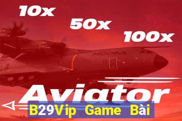 B29Vip Game Bài Ăn Tiền