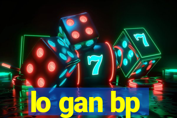 lo gan bp