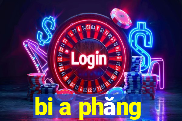 bi a phăng