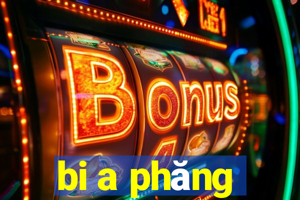 bi a phăng