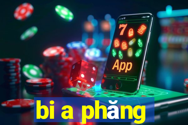 bi a phăng