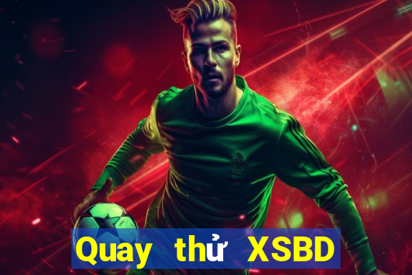 Quay thử XSBD ngày 15