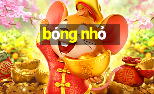 bóng nhỏ