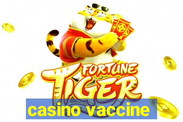 casino vaccine