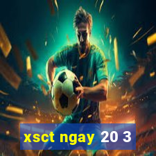 xsct ngay 20 3